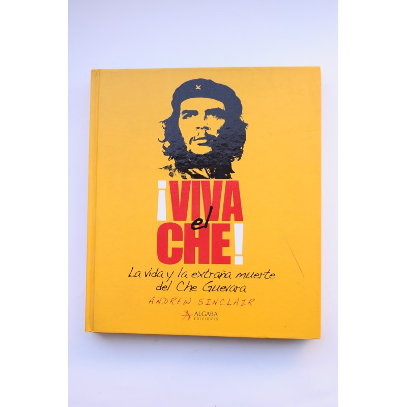 ¡Viva el Che!. La vida y la extraña muerte del Che Guevara
