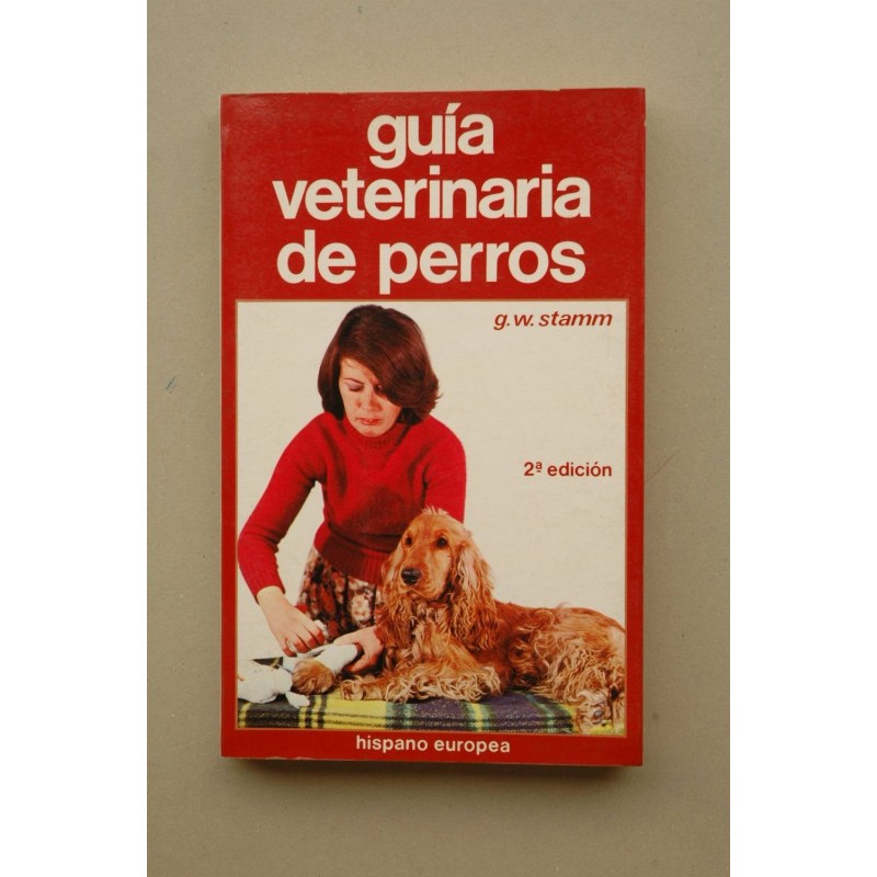 Guía veterinaria de perros : como cuidar uno mismo a su perro